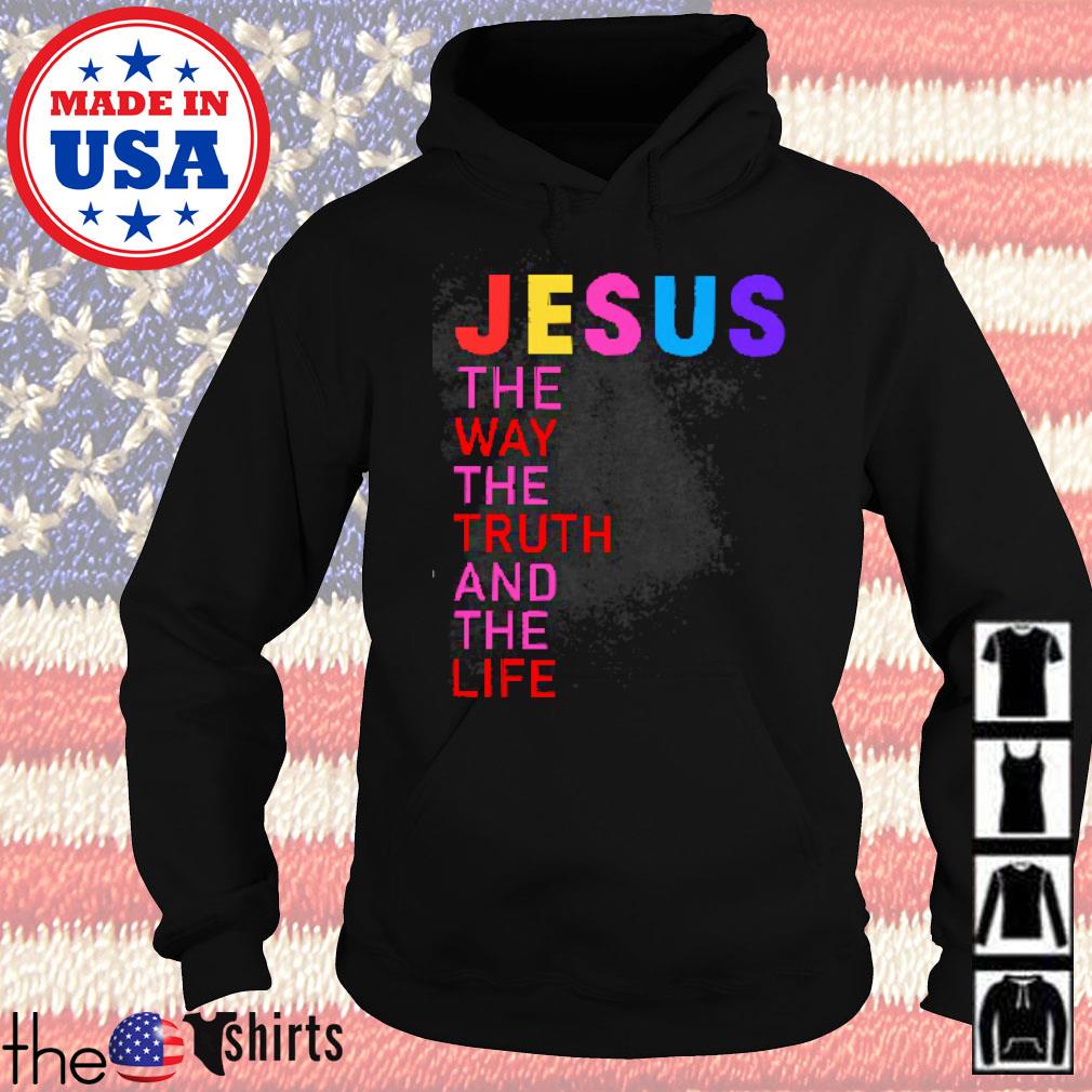 Jesus the way the truth and the life s Hoodie