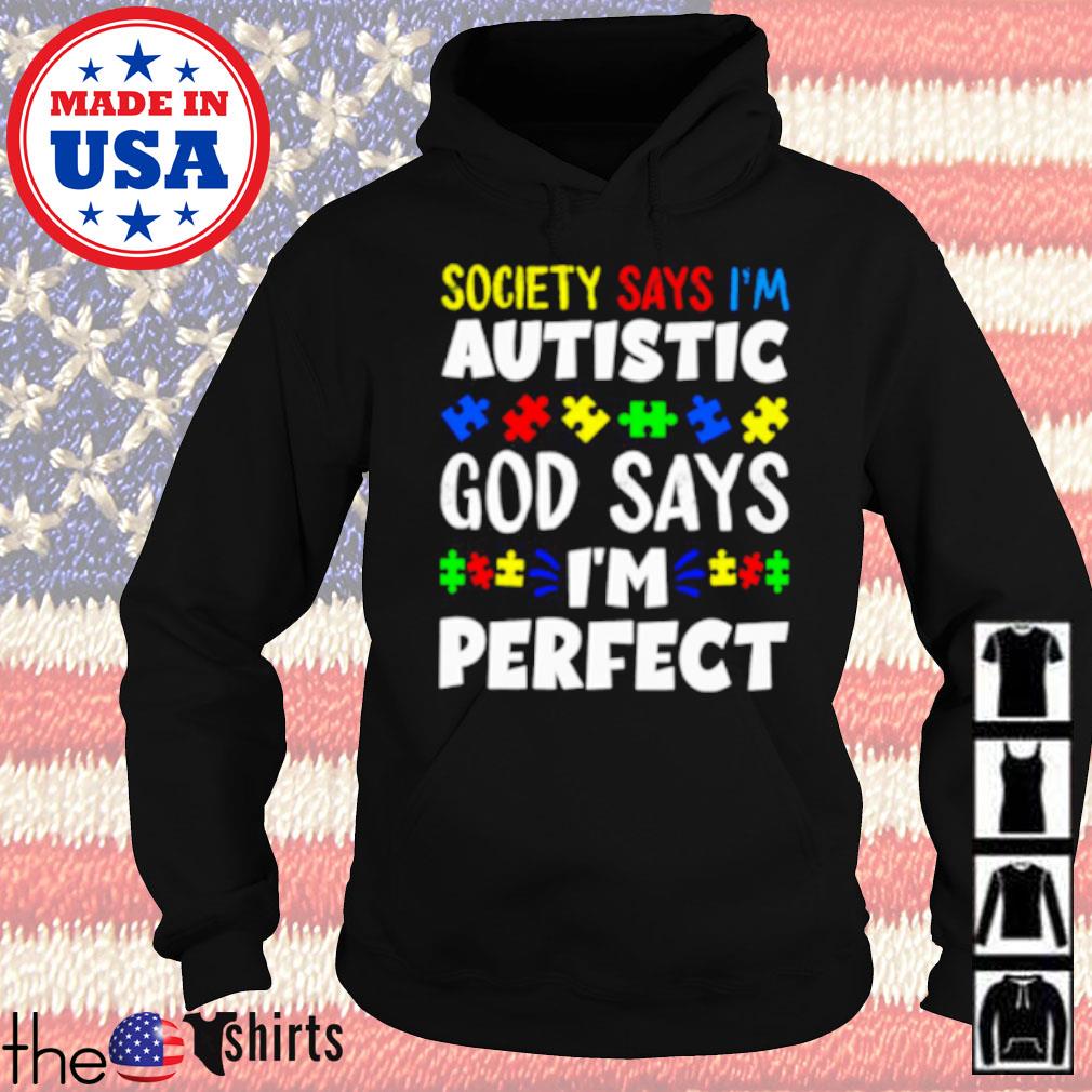 Society says I'm autistic God says I'm perfect s Hoodie