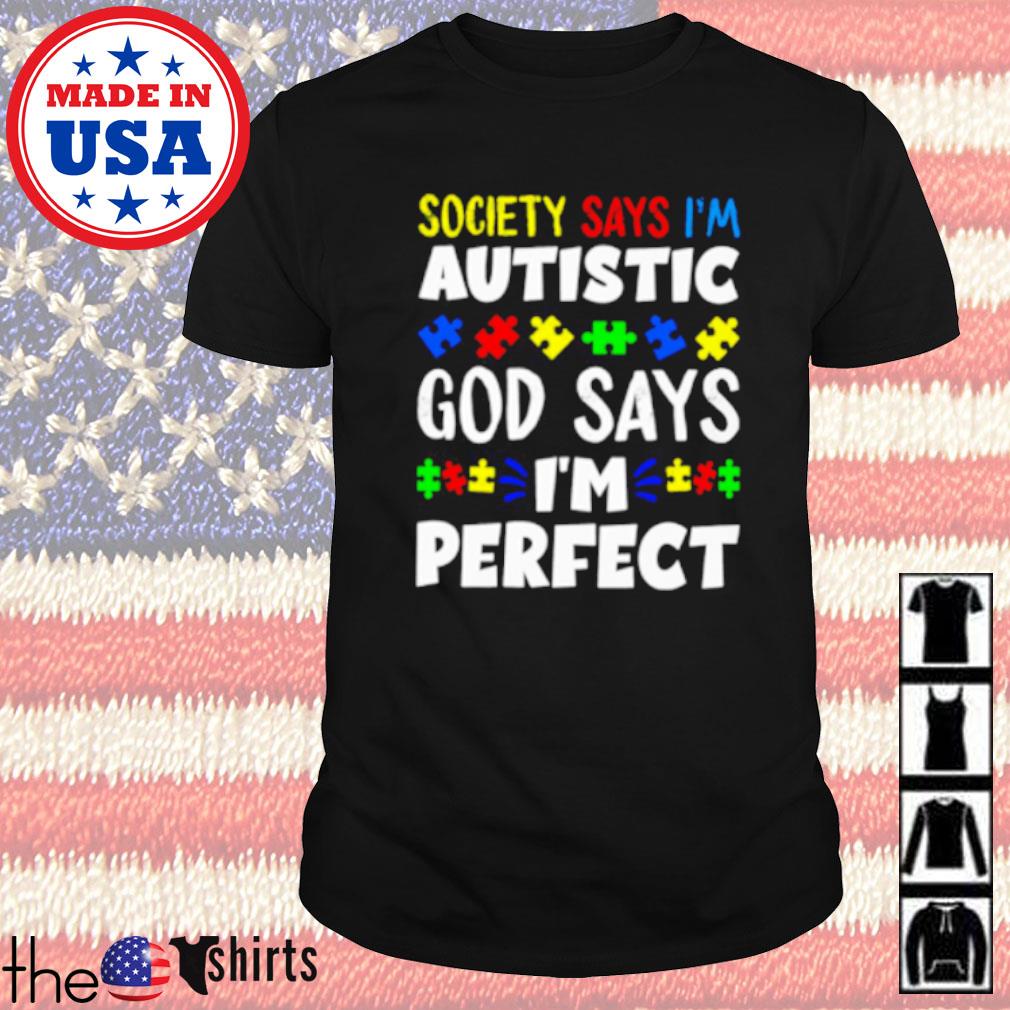 Society says I'm autistic God says I'm perfect shirt