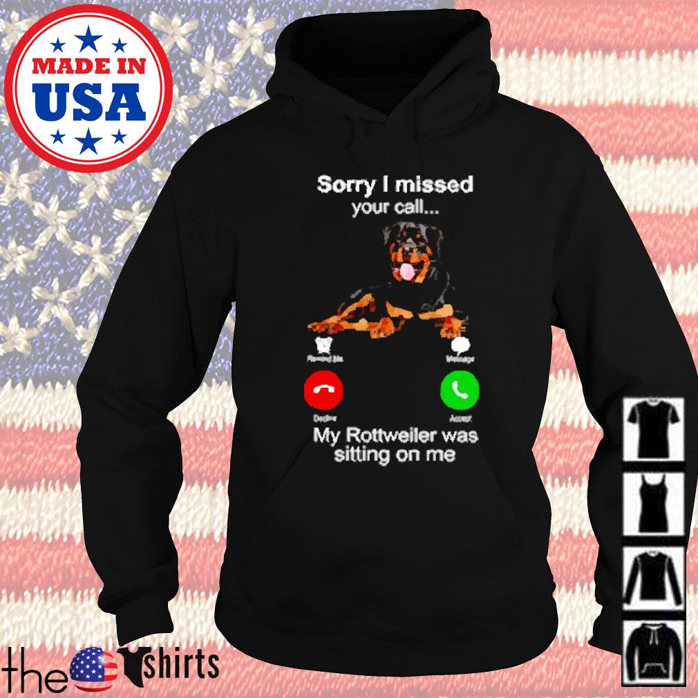 Sorry I missed your call my rottweiler was sitting on me s Hoodie