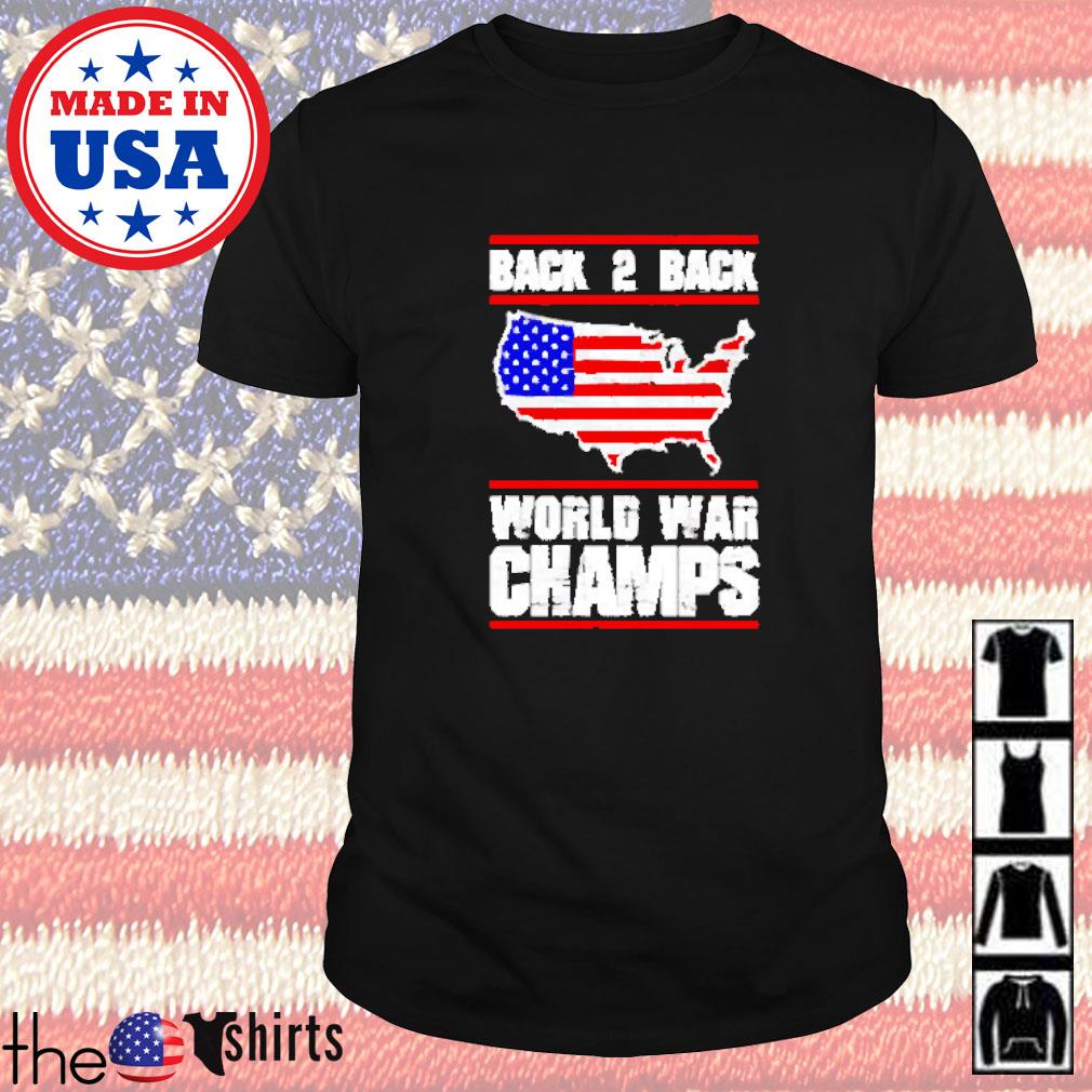 Back 2 Back World War Champs America Shirt Hoodie Sweater Long Sleeve And Tank Top