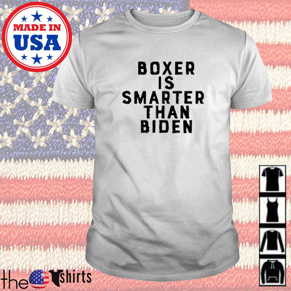 Boxer is smarter than Biden shirt