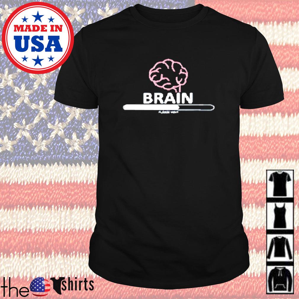 Brain please wait shirt