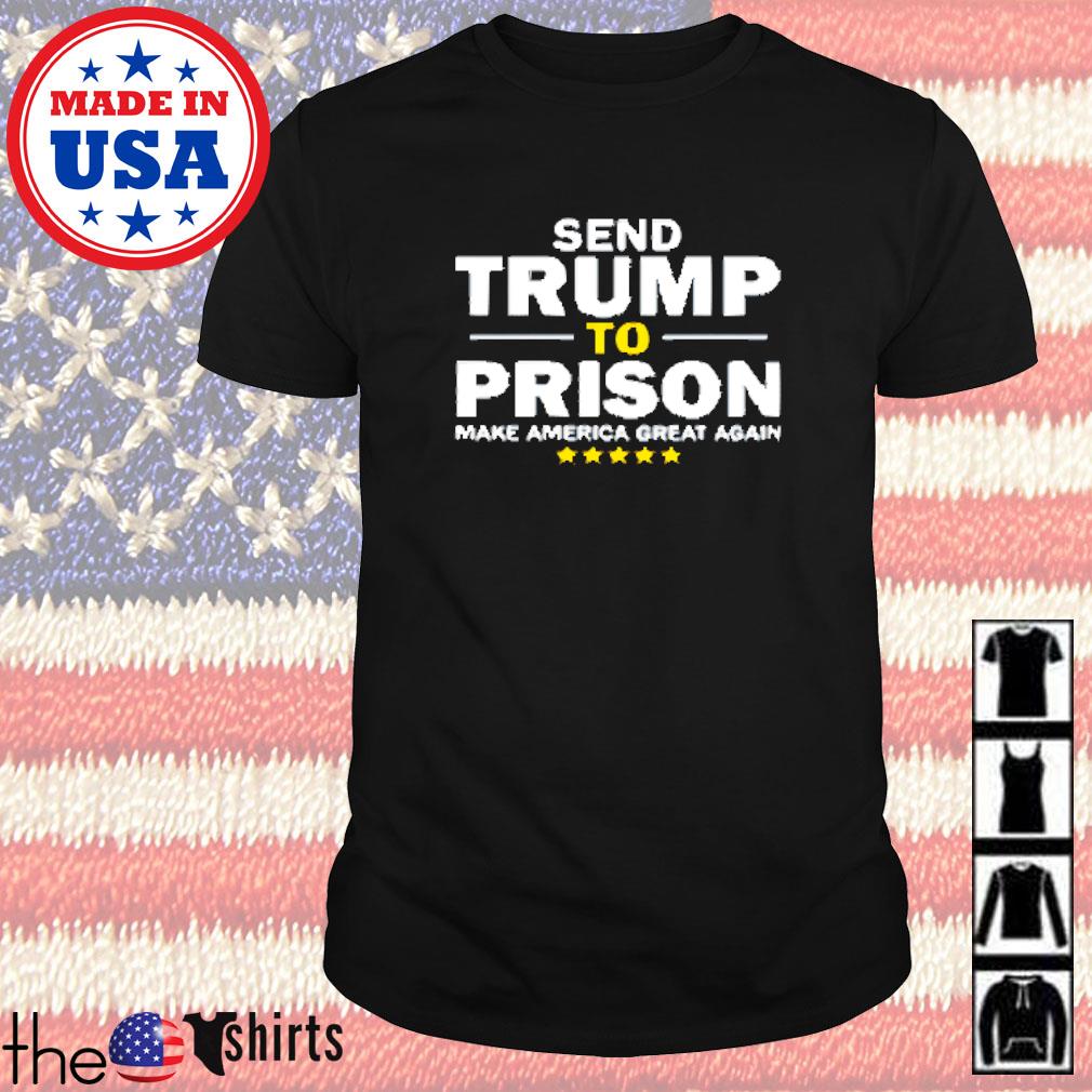 Send Trump to prison make america great again stars shirt
