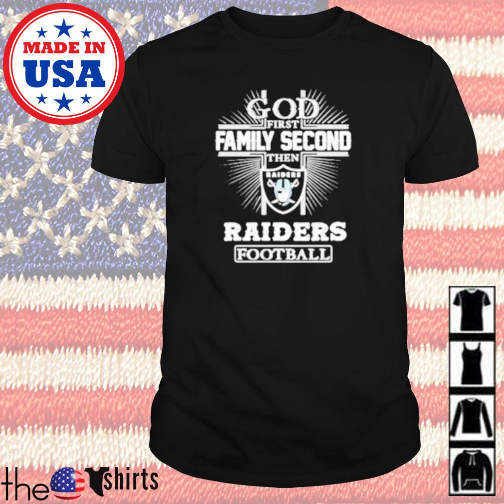 God first family second then Raiders football shirt