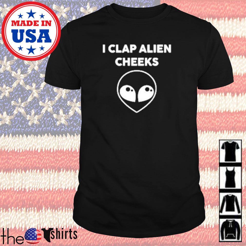 I clap alien cheeks shirt