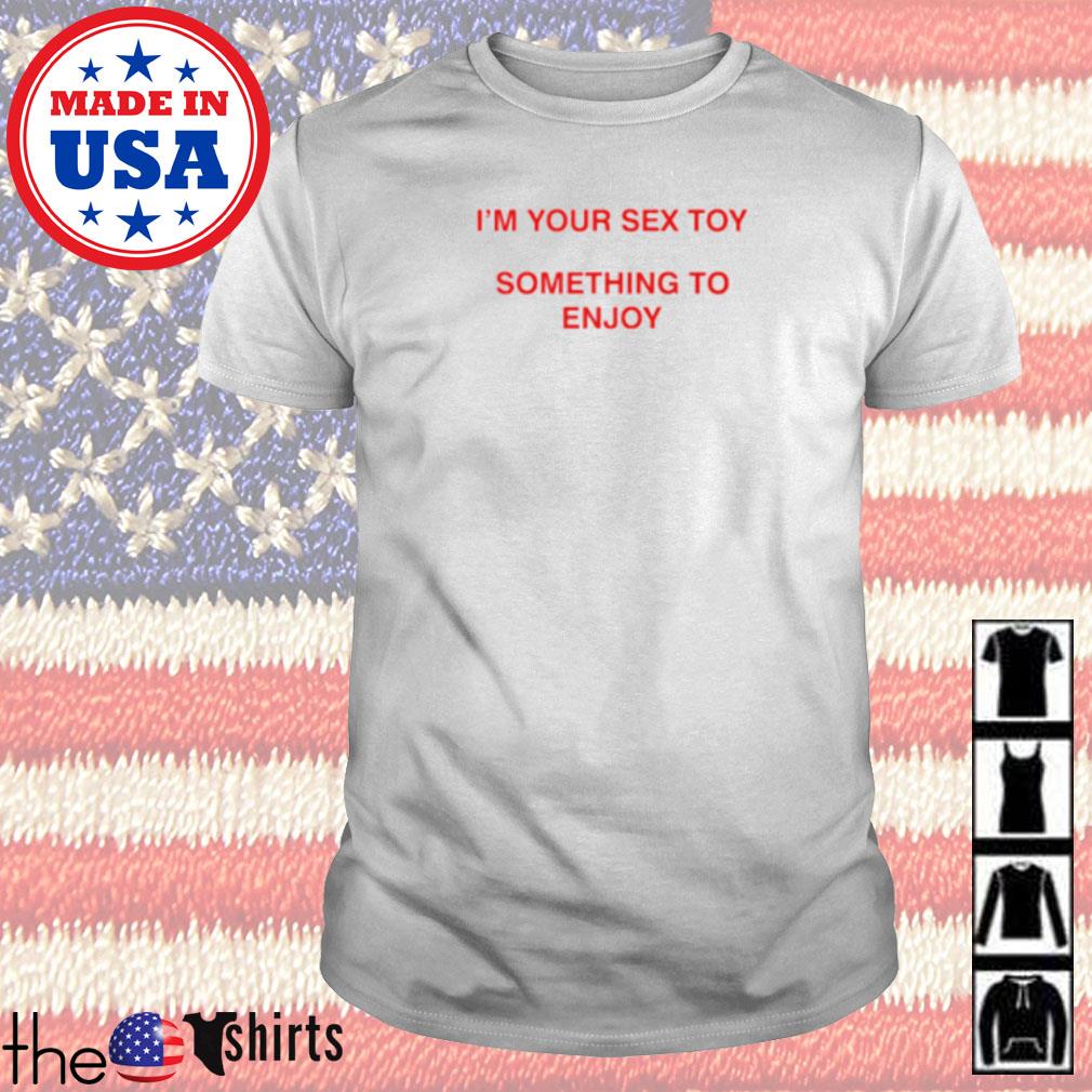 Taahliah I’m your sex toy something to enjoy shirt