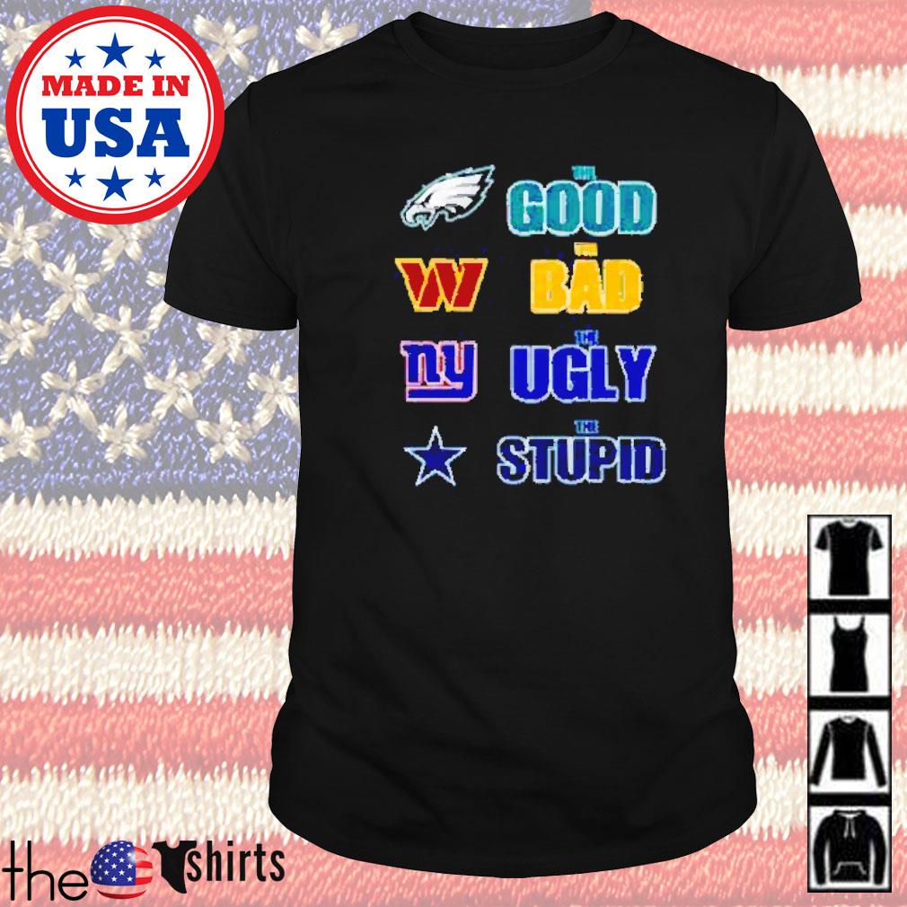 Official philadelphia eagles the good the bad the ugly and the stupid shirt,  hoodie, sweater, long sleeve and tank top