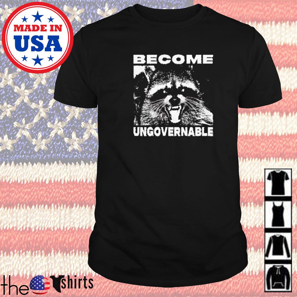 Become ungovernable Raccoon shirt