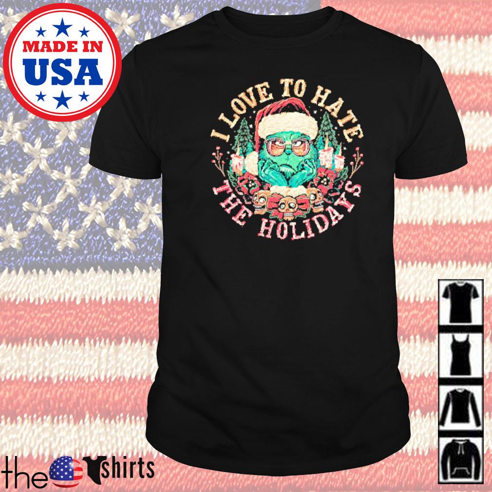 Grinch I love to hate the holidays shirt