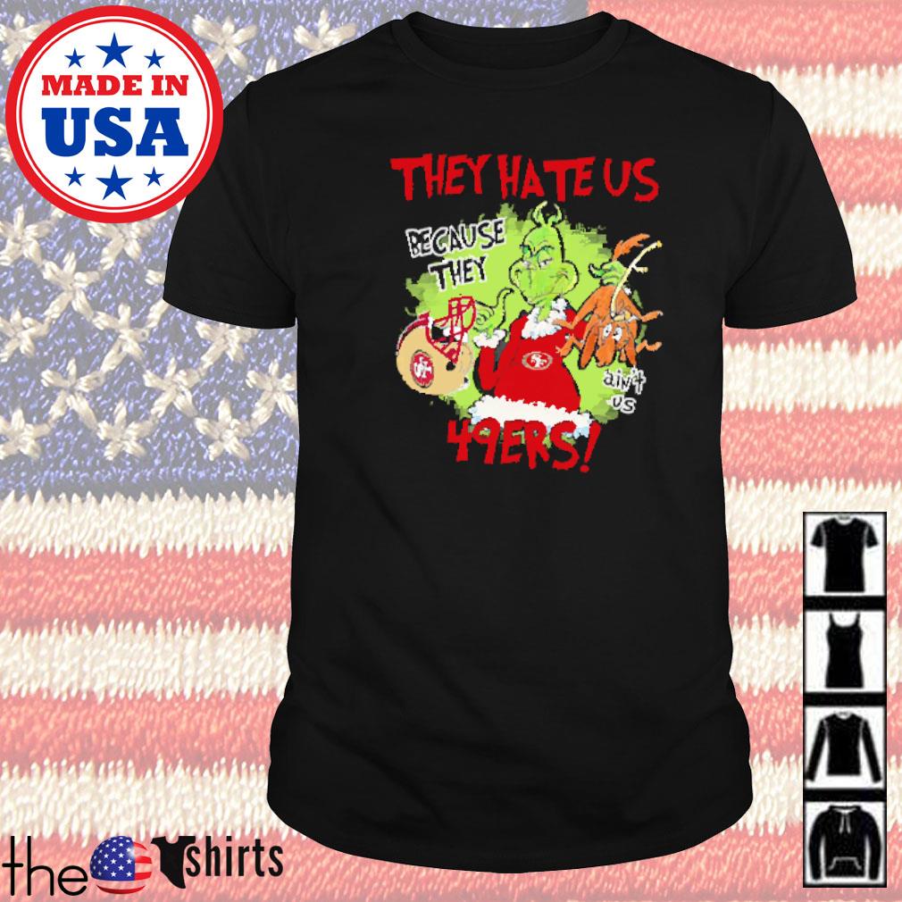 Mr. Grinch and Max they hate us because they ain't us San Francisco 49ers shirt