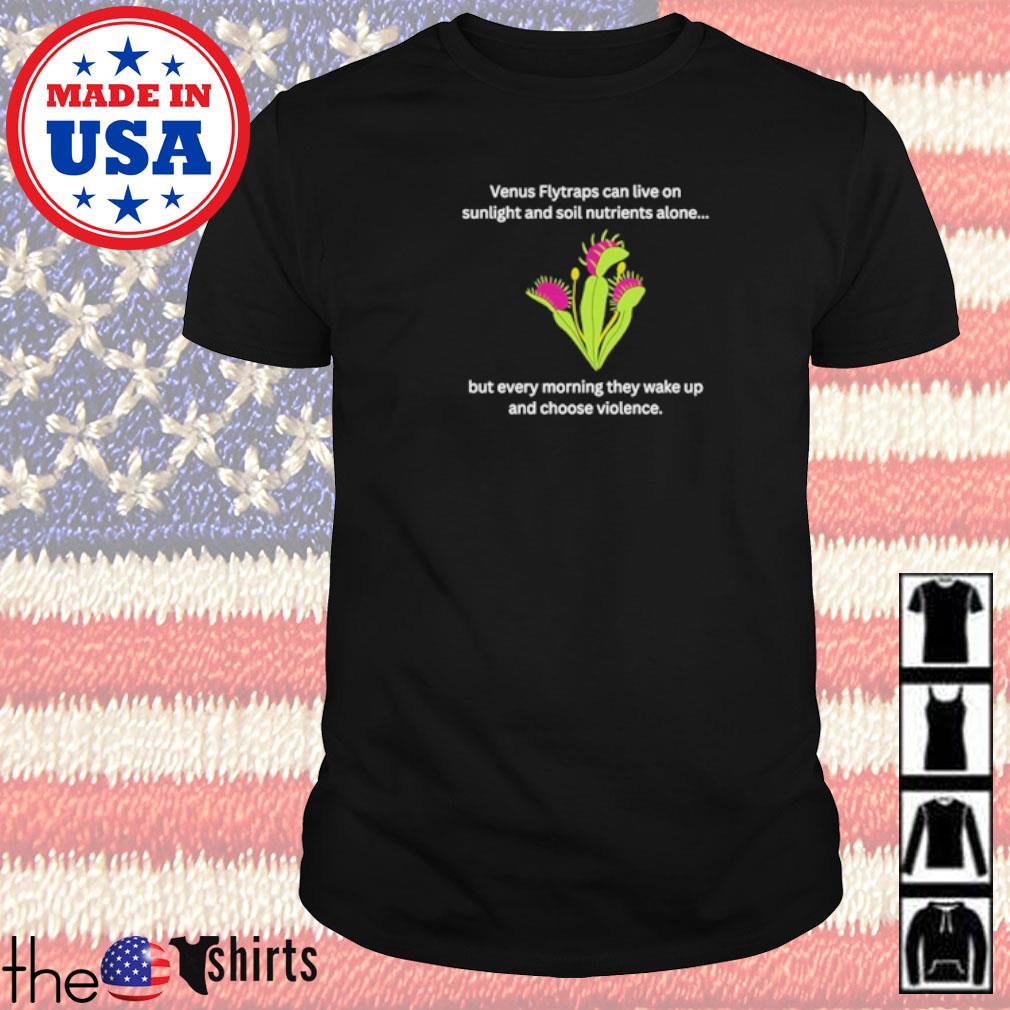 Venus flytraps can live on sunlight and soil nutrients alone shirt