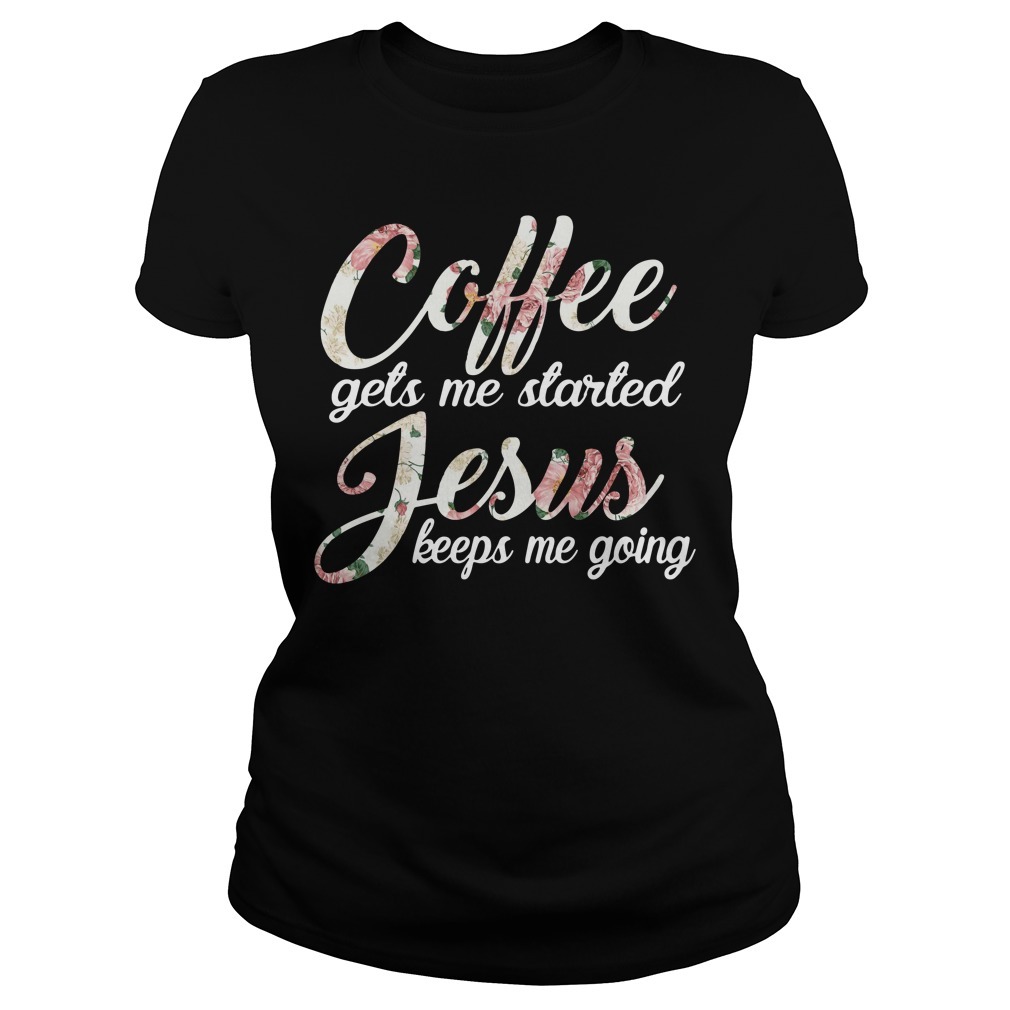 coffee gets me started jesus keeps me going