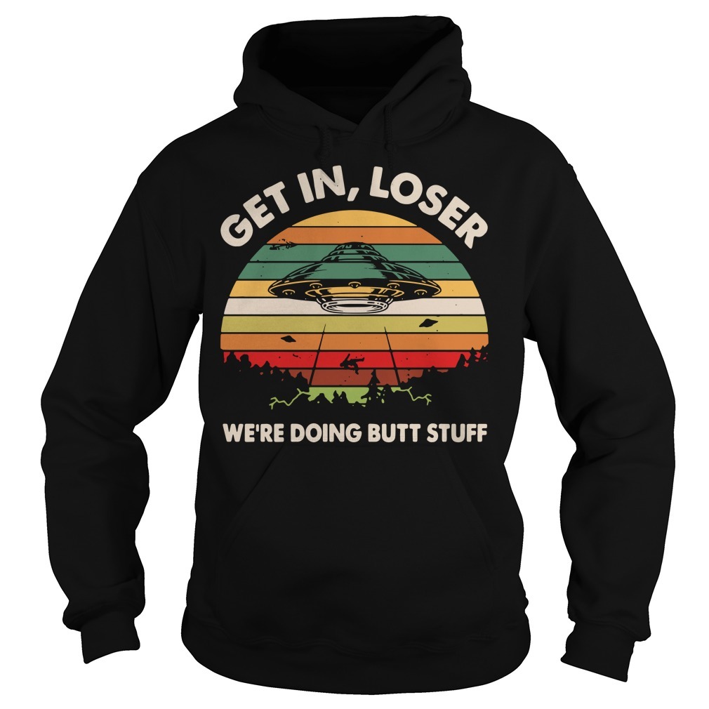 Ufo Get In Loser Were Doing Butt Stuff Vintage Shirt Sweater Hoodie