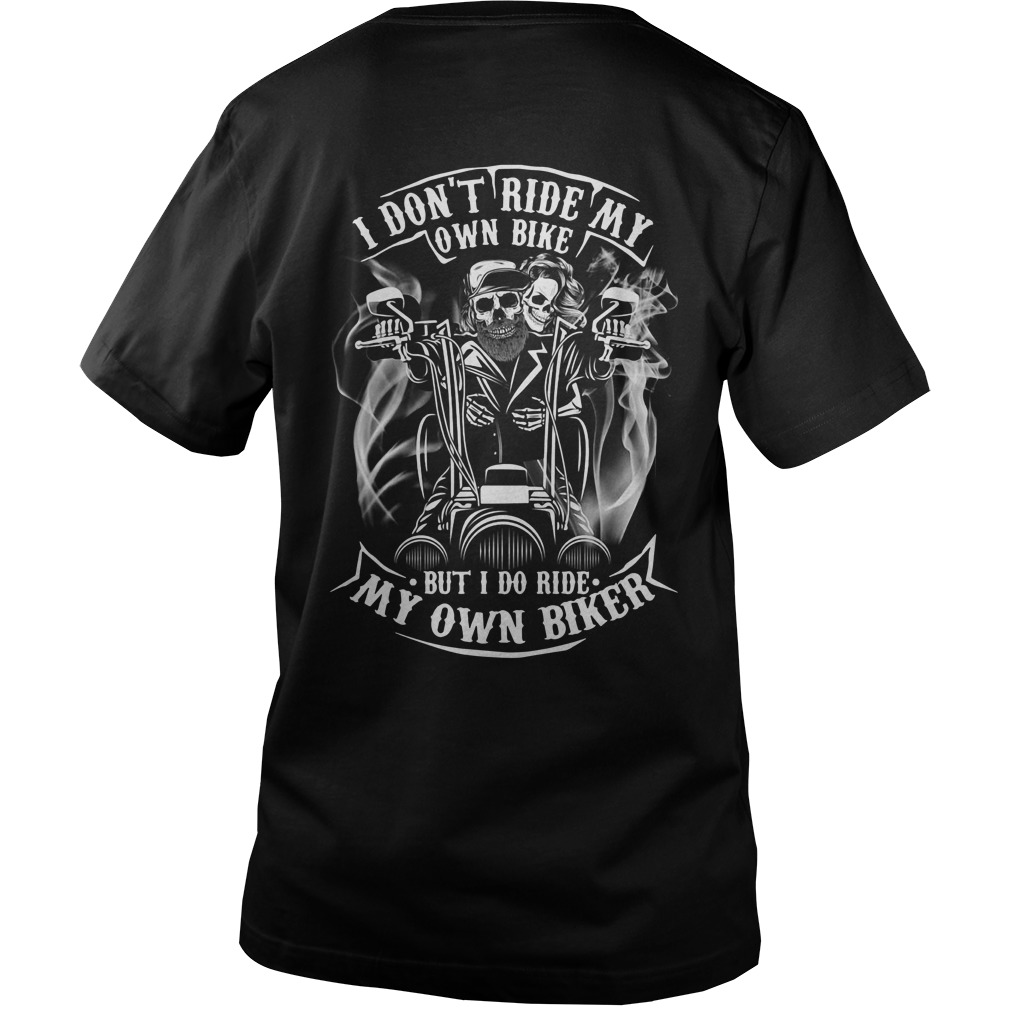 For bikers I don't ride my own bike but I do ride my own biker shirt