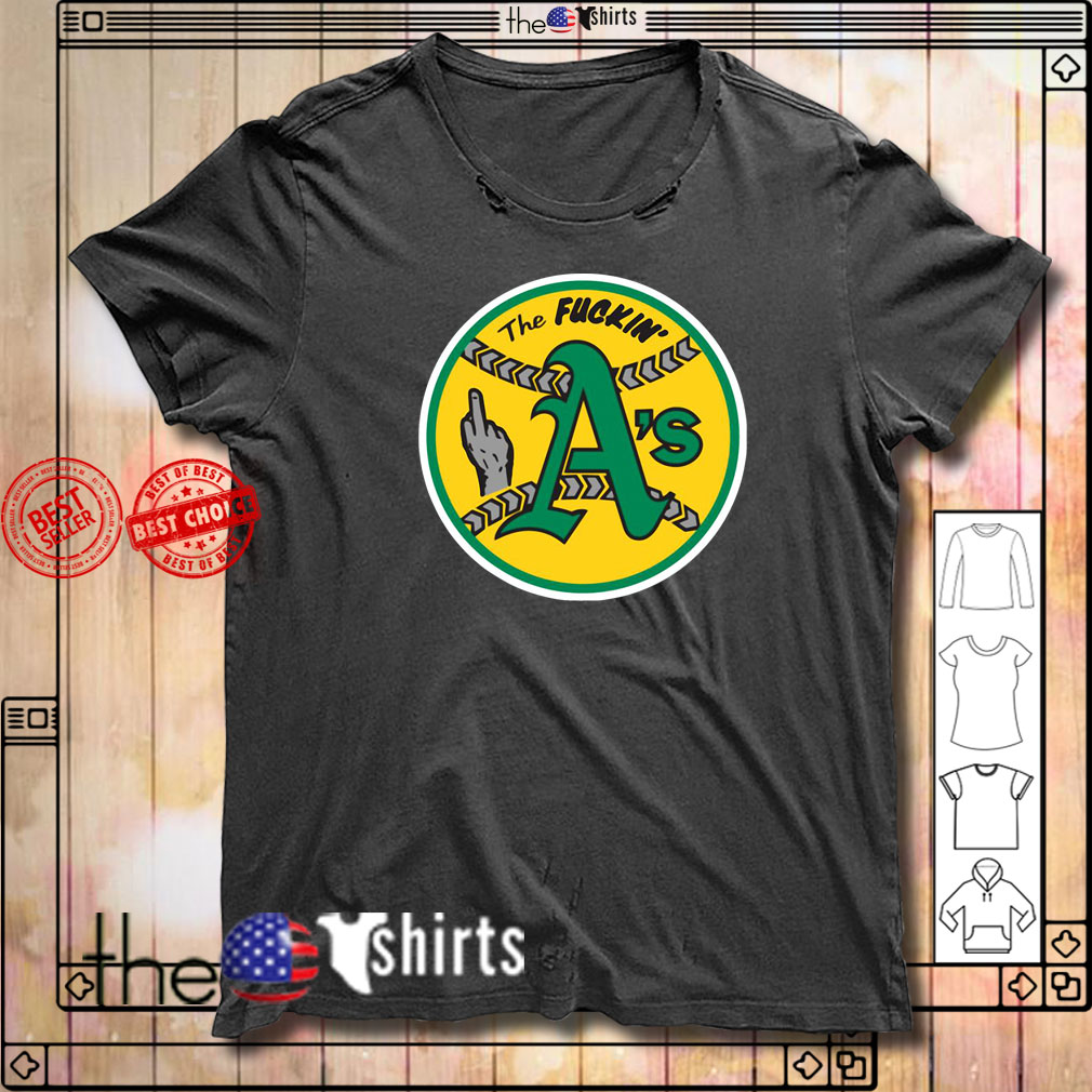 Oakland Athletics The Fuckin As shirt - Kingteeshop