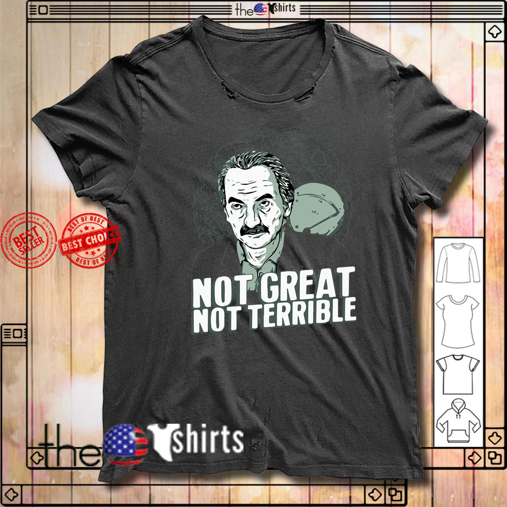 not great not terrible shirt