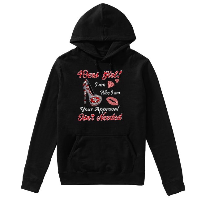 49ers Womens Shirt 49ers Girl I Am Who I Am Your Approval Isn't