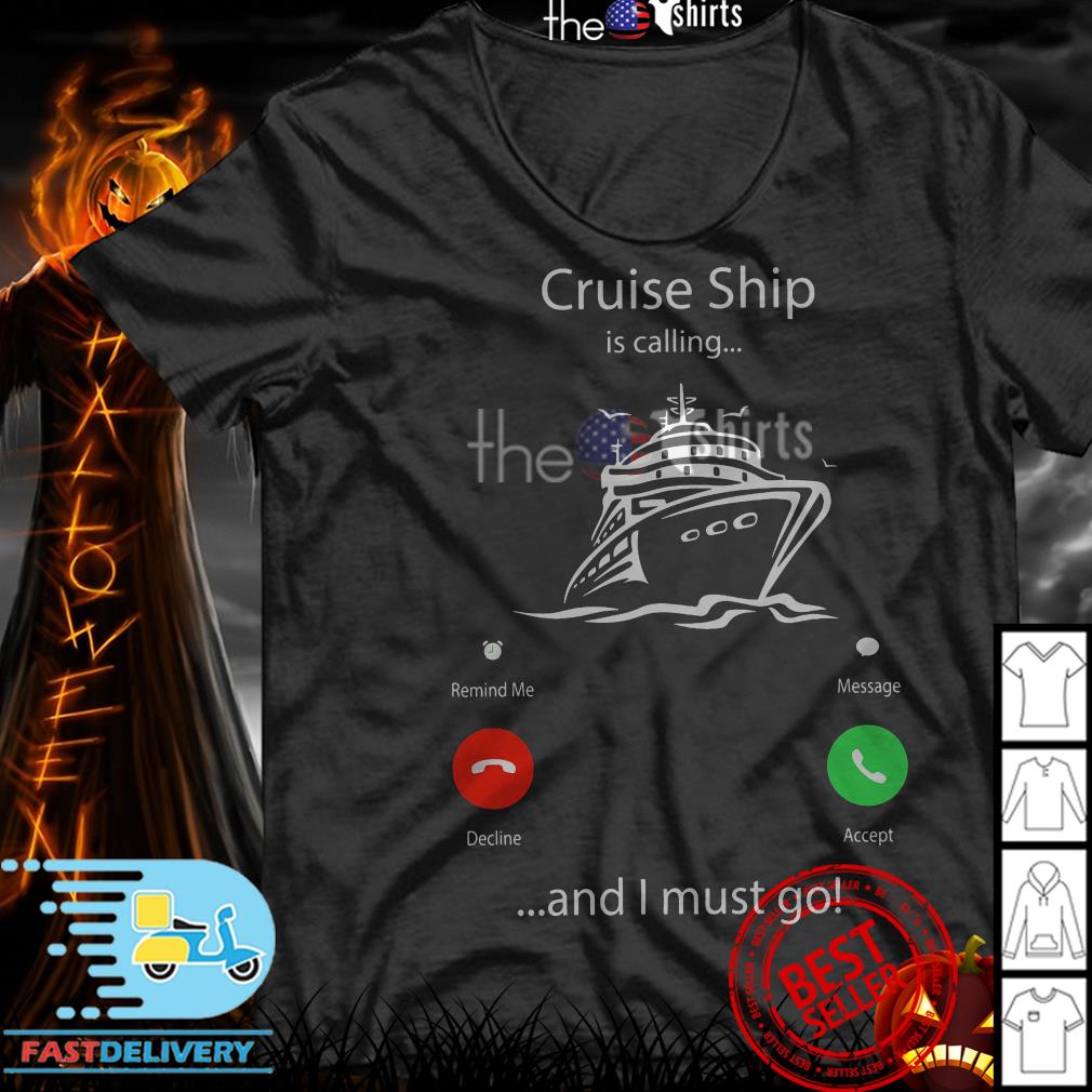 Cruise ship is calling and I must go shirt, sweater, hoodie