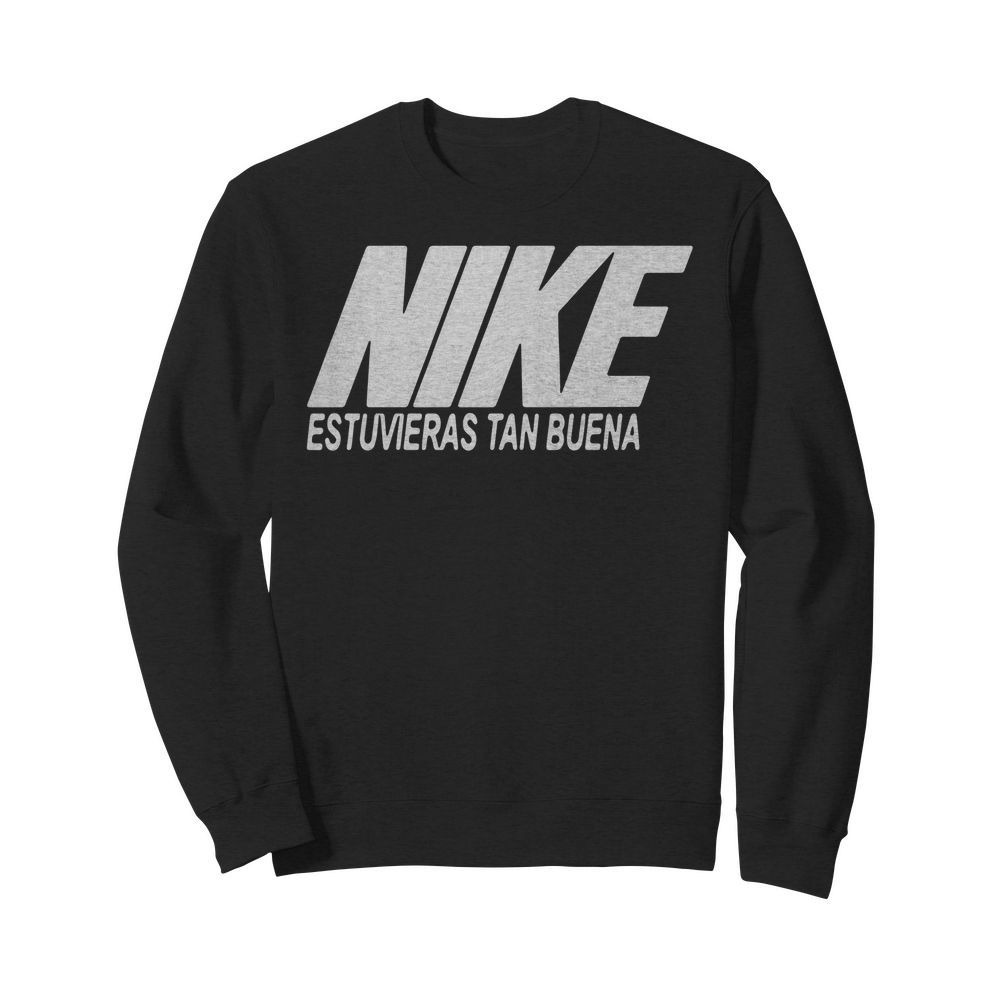 Corredor mentiroso educador Nike Estuvieras Tan Buena shirt, sweater, hoodie, and v-neck t-shirt