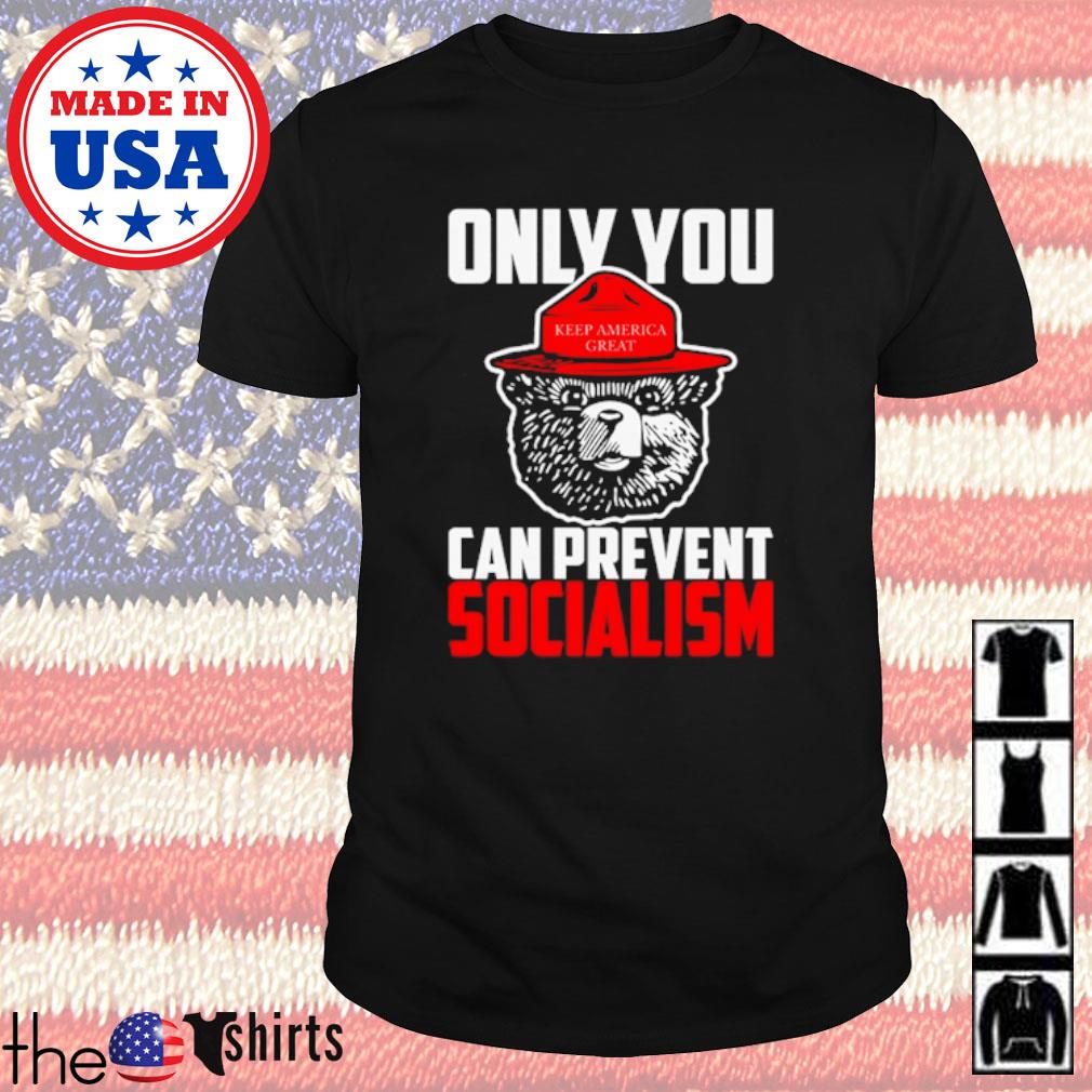 only you can prevent socialism shirt