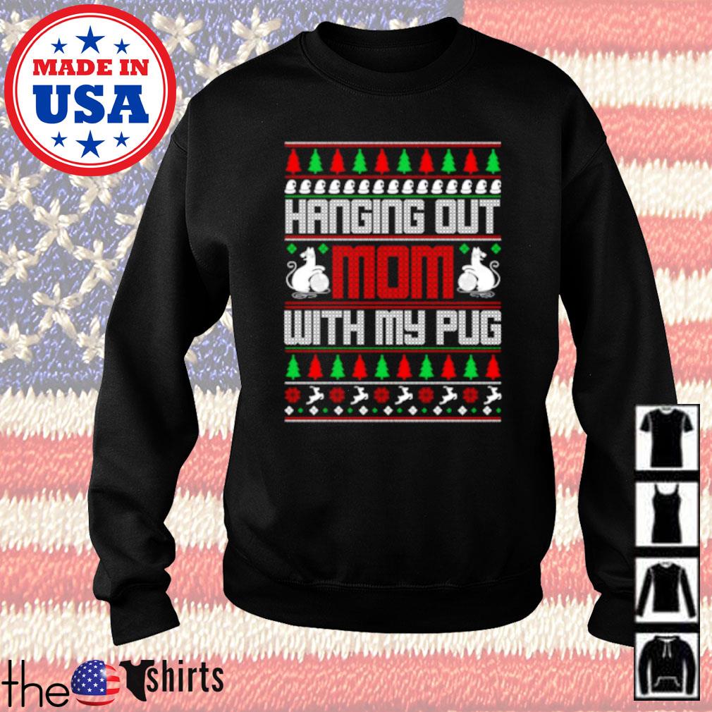 Hanging Out Mom With My Pug Ugly Christmas Sweater Hoodie Sweater