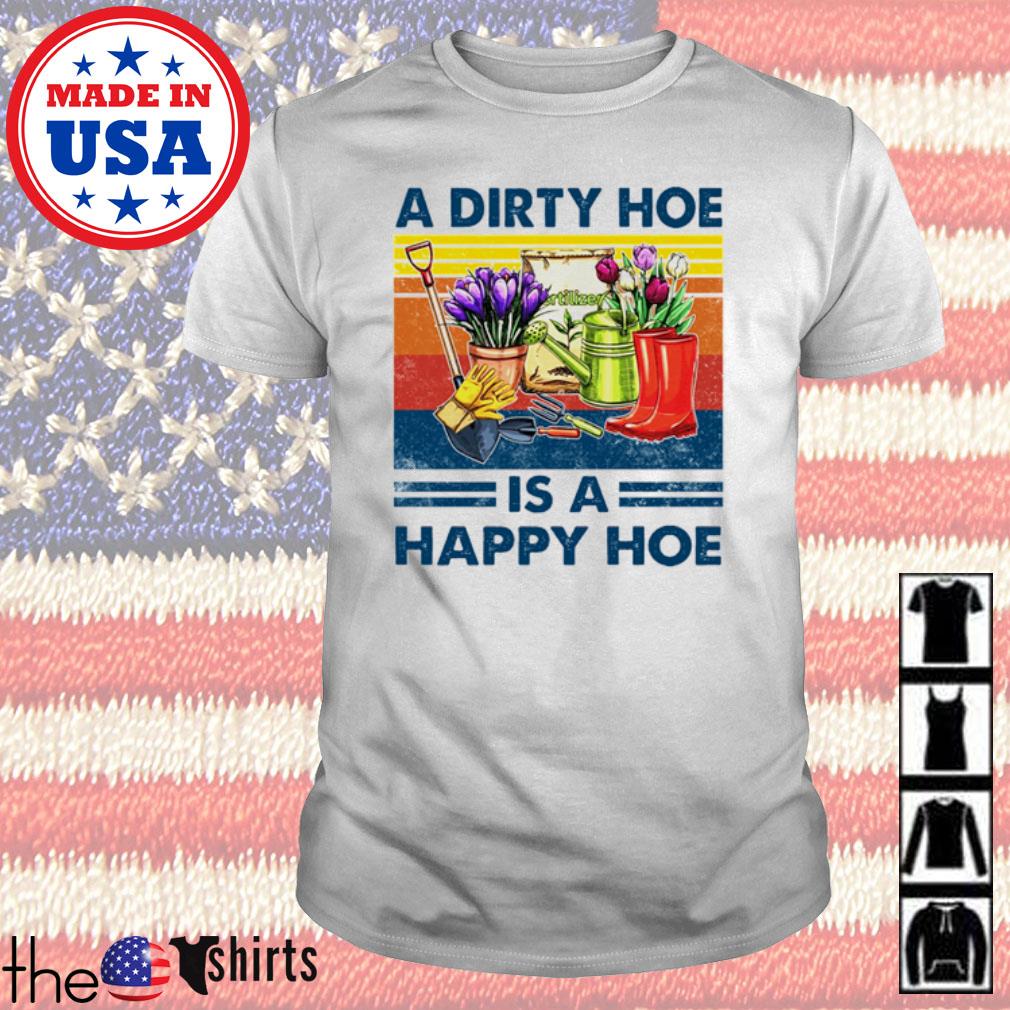 a dirty hoe is a happy hoe shirt